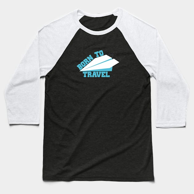 Born To Travel Baseball T-Shirt by ddesing